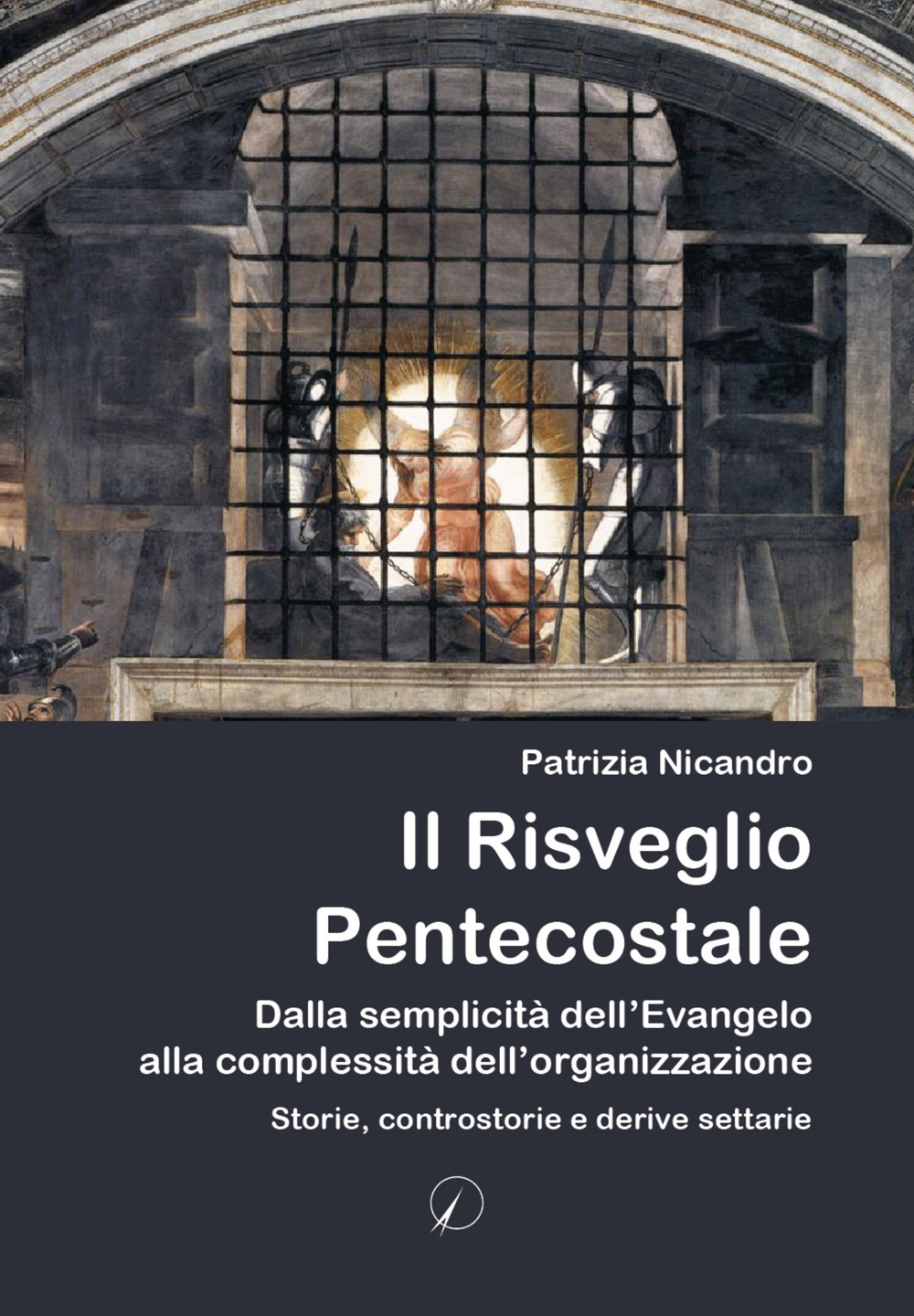 Il risveglio pentecostale. Dalla semplicità dell'Evangelo alla complessità dell'organizzazione. Storie, contro storie e derive settarie