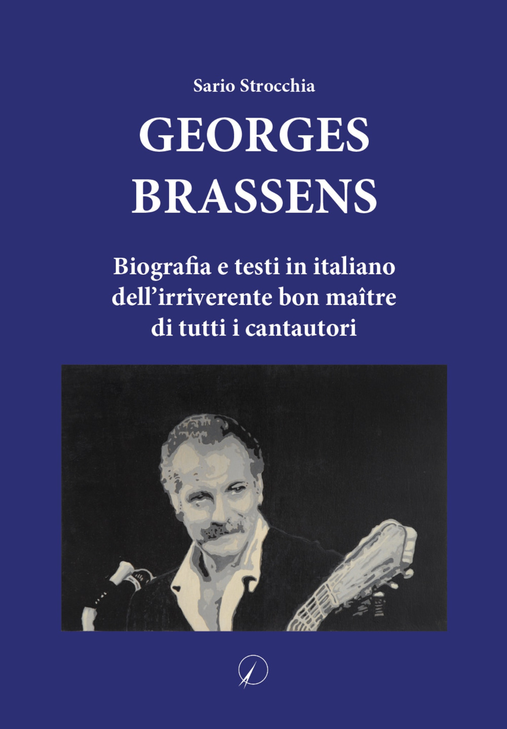 Georges Brassens. Biografia e testi in italiano dell'irriverente bon maître di tutti i cantautori