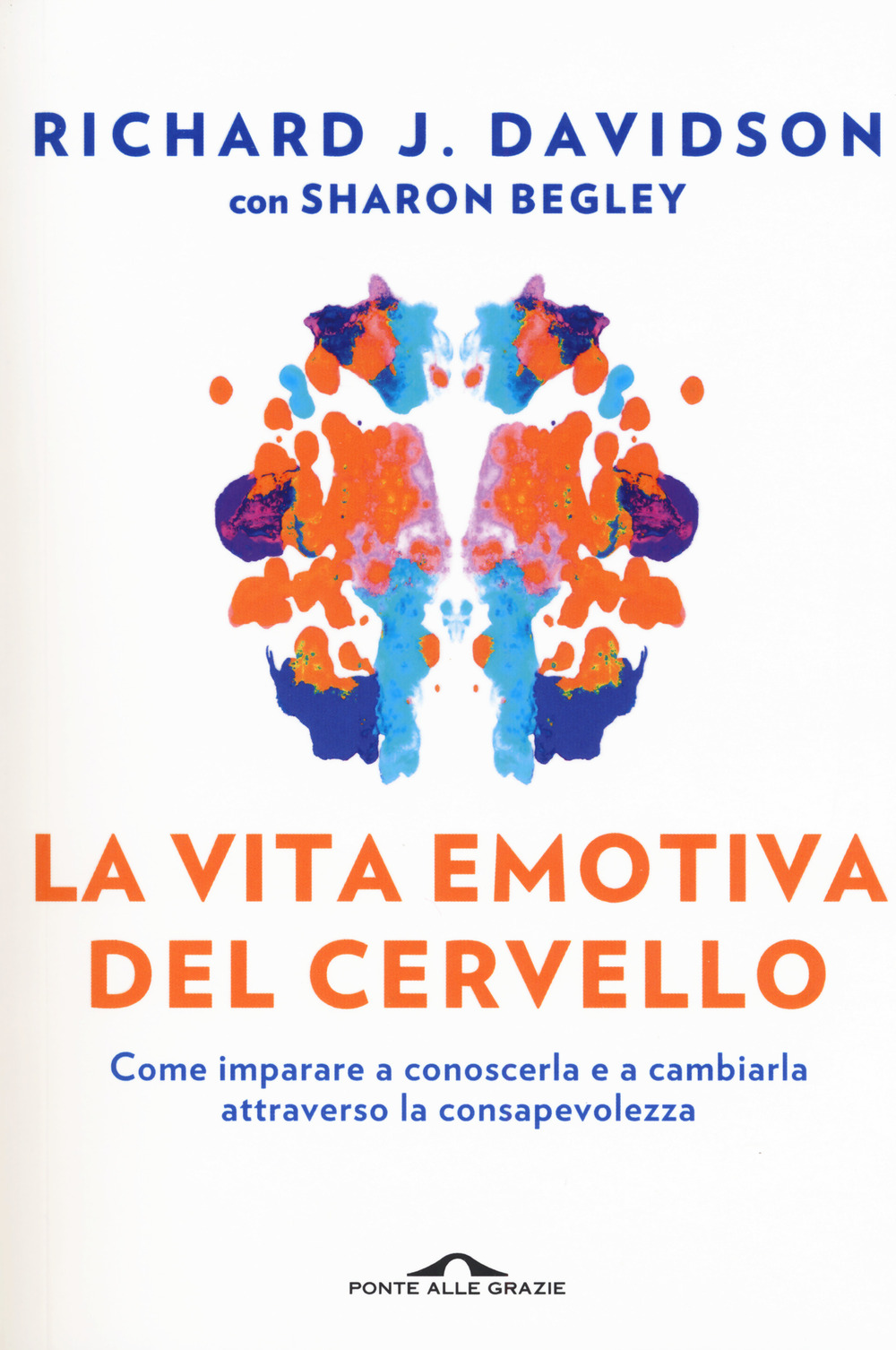 La vita emotiva del cervello. Come imparare a conoscerla e a cambiarla attraverso la consapevolezza