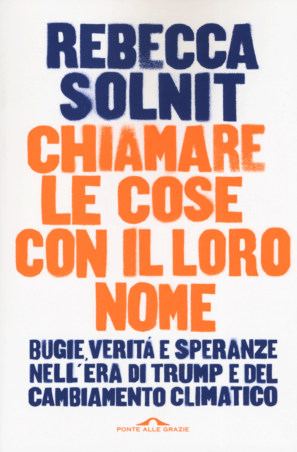 Chiamare le cose con il loro nome. Bugie, verità e speranze nell'era di Trump e del cambiamento climatico