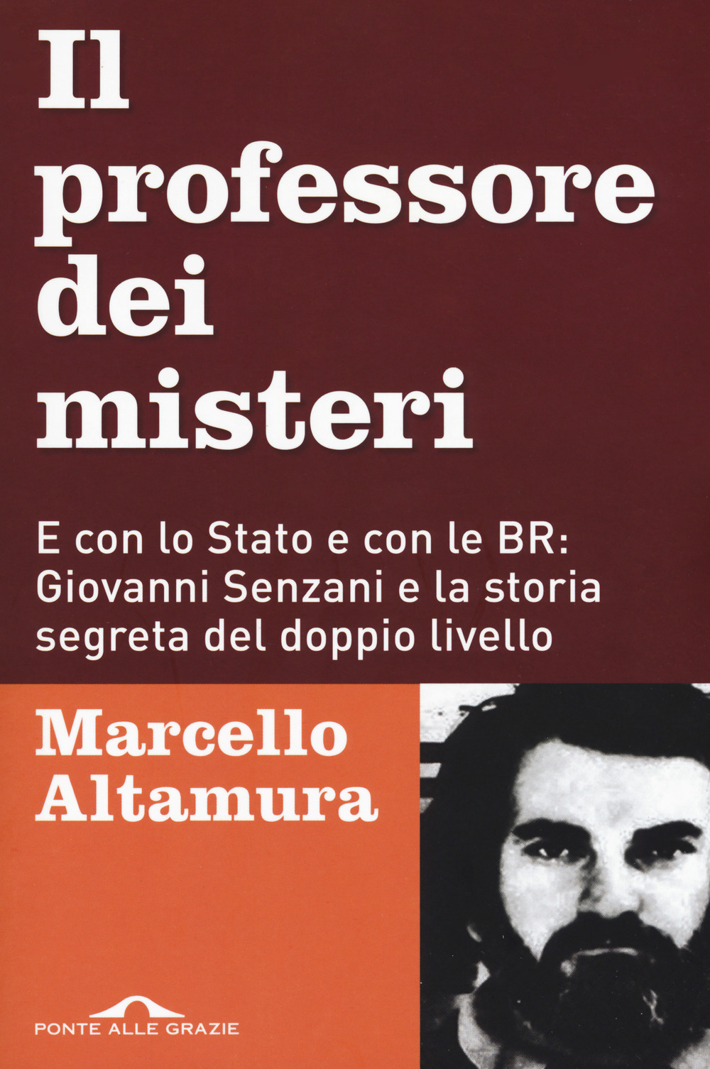 Il professore dei misteri. E con lo stato e con le BR: Giovanni Senzani e la storia segreta del doppio livello