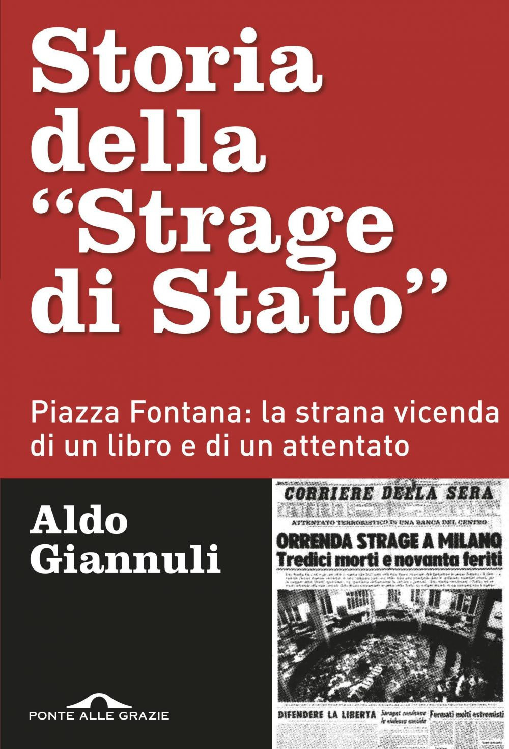 Storia della «Strage di Stato». Piazza Fontana: la strana vicenda di un libro e di un attentato