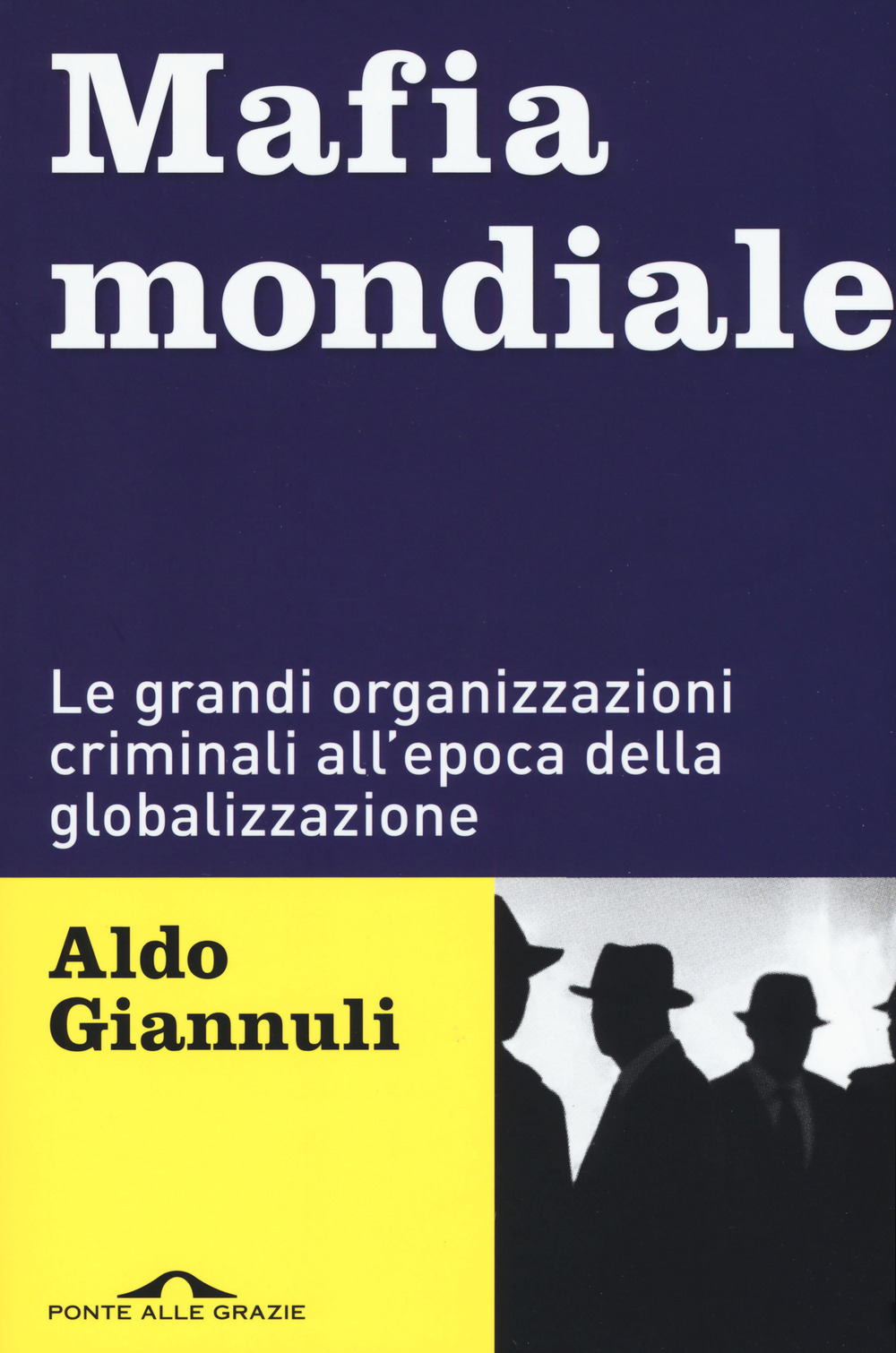 Mafia mondiale. Le grandi organizzazioni criminali all'epoca della globalizzazione