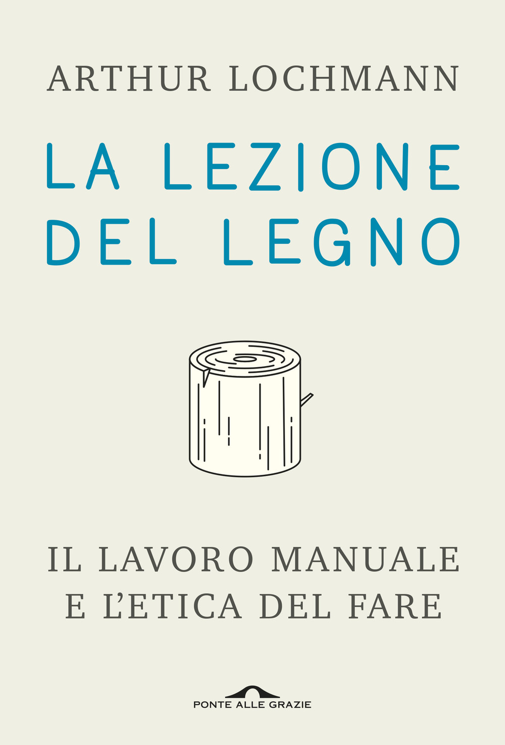 La lezione del legno. Il lavoro manuale e l'etica del fare