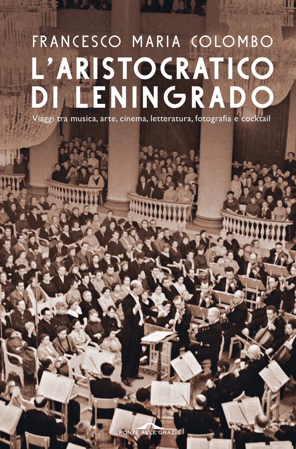 L'aristocratico di Leningrado. Viaggi tra musica, arte, cinema, letteratura, fotografia e cocktail