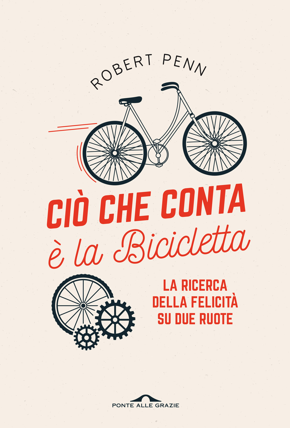 Ciò che conta è la bicicletta. La ricerca della felicità su due ruote