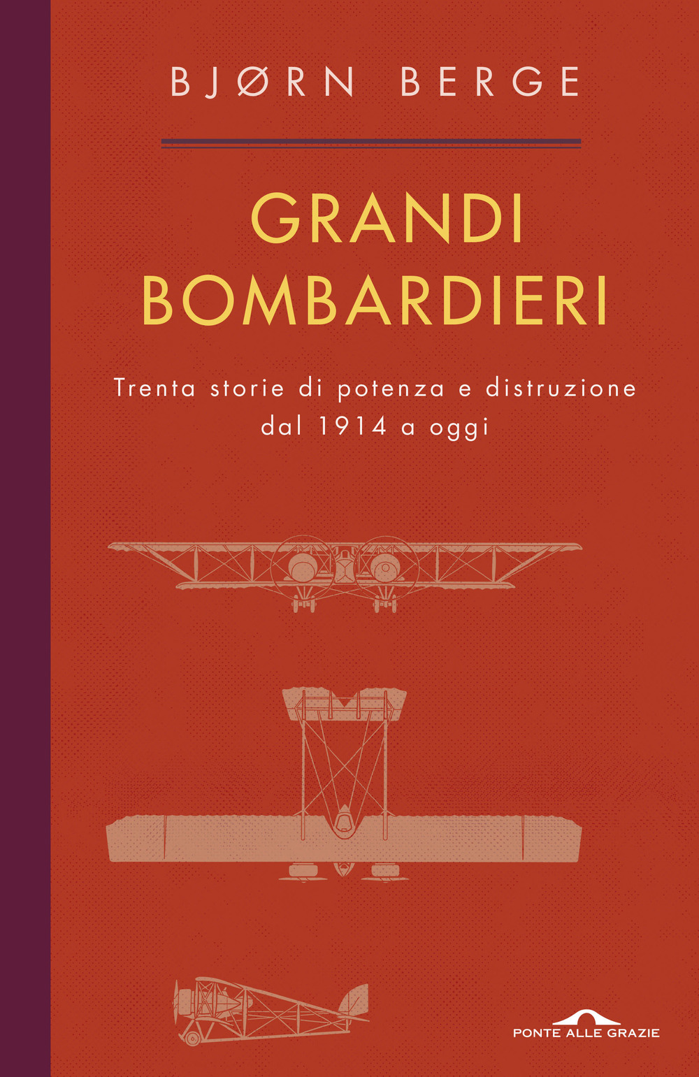 Grandi bombardieri. Trenta storie di potenza e distruzione dal 1914 a oggi