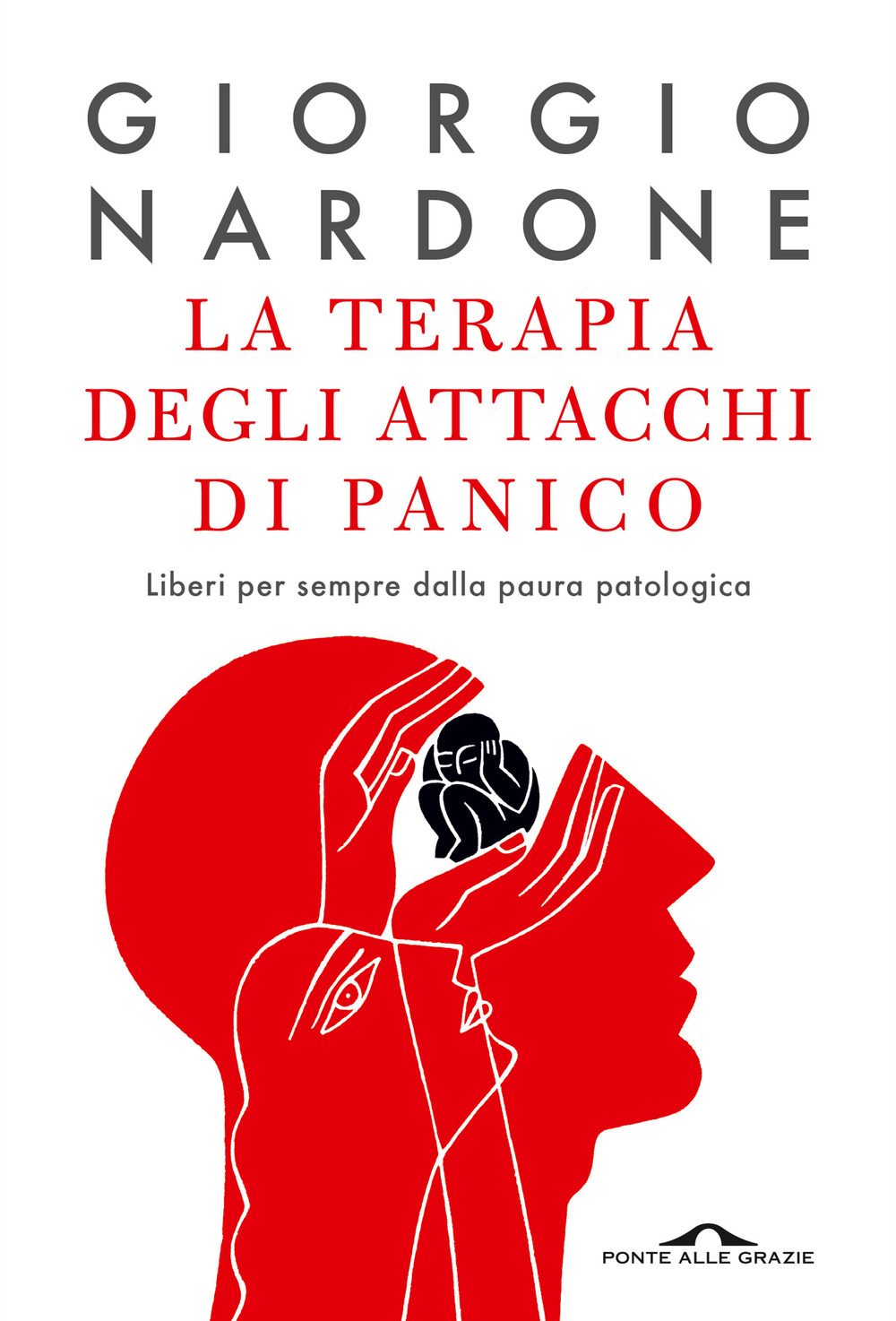 La terapia degli attacchi di panico. Liberi per sempre dalla paura patologica