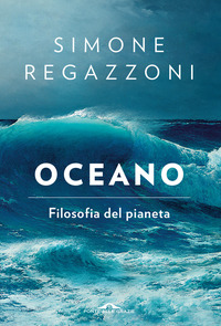 OCEANO FILOSOFIA DEL PIANETA di REGAZZONI SIMONE