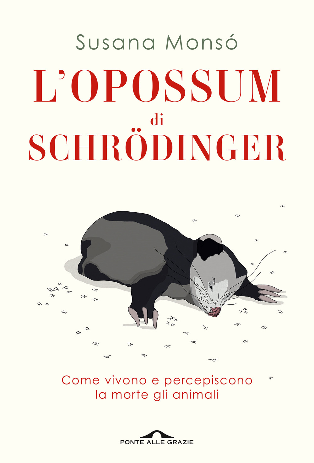 L'opossum di Schrödinger. Come vivono e percepiscono la morte gli animali