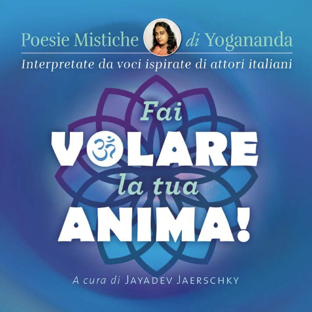 Fai volare la tua anima! Poesie mistiche di Yogonanda