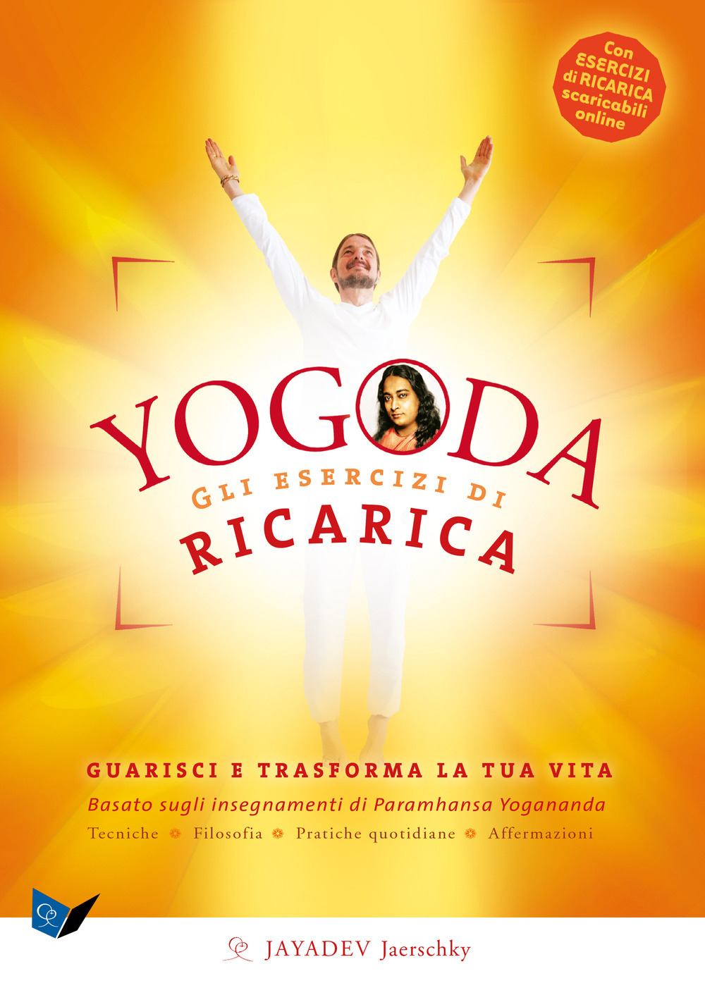 Yogoda. Gli esercizi di ricarica. Guarisci e trasforma la tua vita. Con esercizi di ricarica scaricabili online