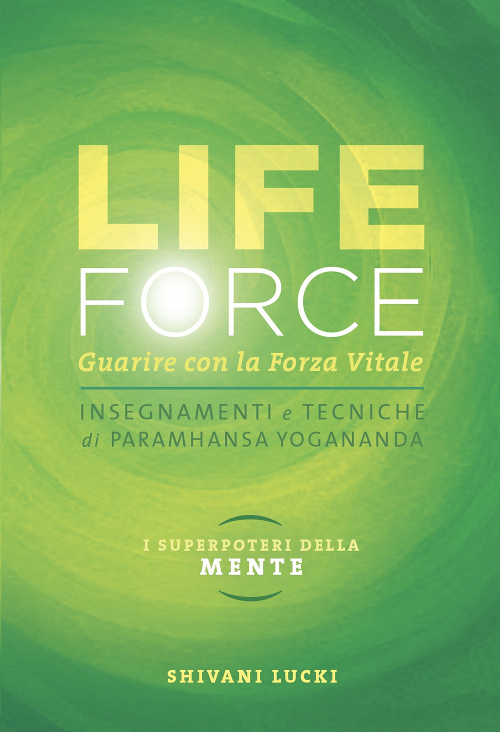 Life force. I super poteri della mente. Guarire con la forza vitale. Con Contenuto digitale per accesso online