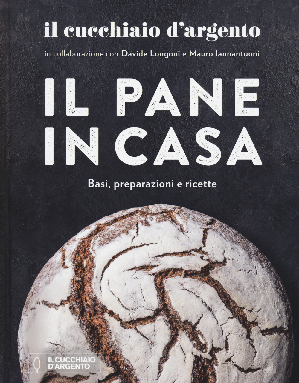 Il Cucchiaio d'Argento. Il pane in casa. Basi, preparazioni e ricette. Ediz. illustrata