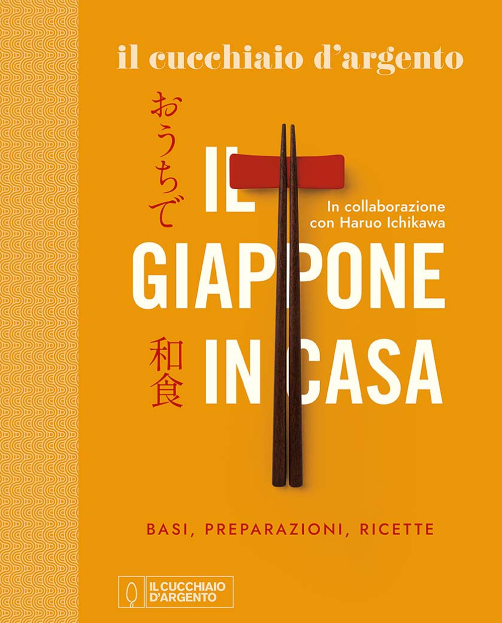 Il Cucchiaio d'Argento. Il Giappone in casa. Basi, preparazioni, ricette. Ediz. a colori