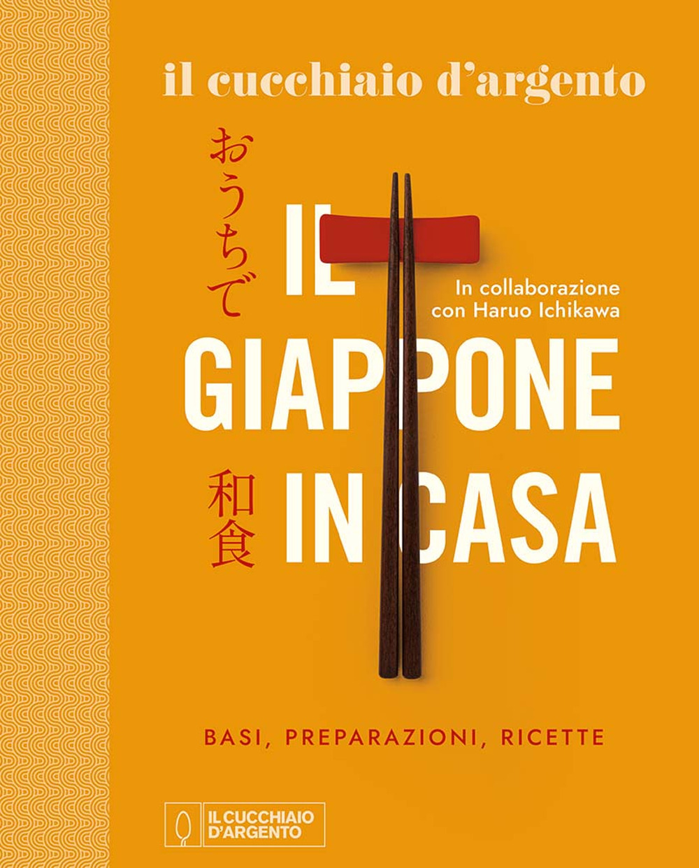 Il Cucchiaio d'Argento. Il Giappone in casa. Basi, preparazioni, ricette.  Ediz. illustrata di Ichikawa Haruo - Bookdealer