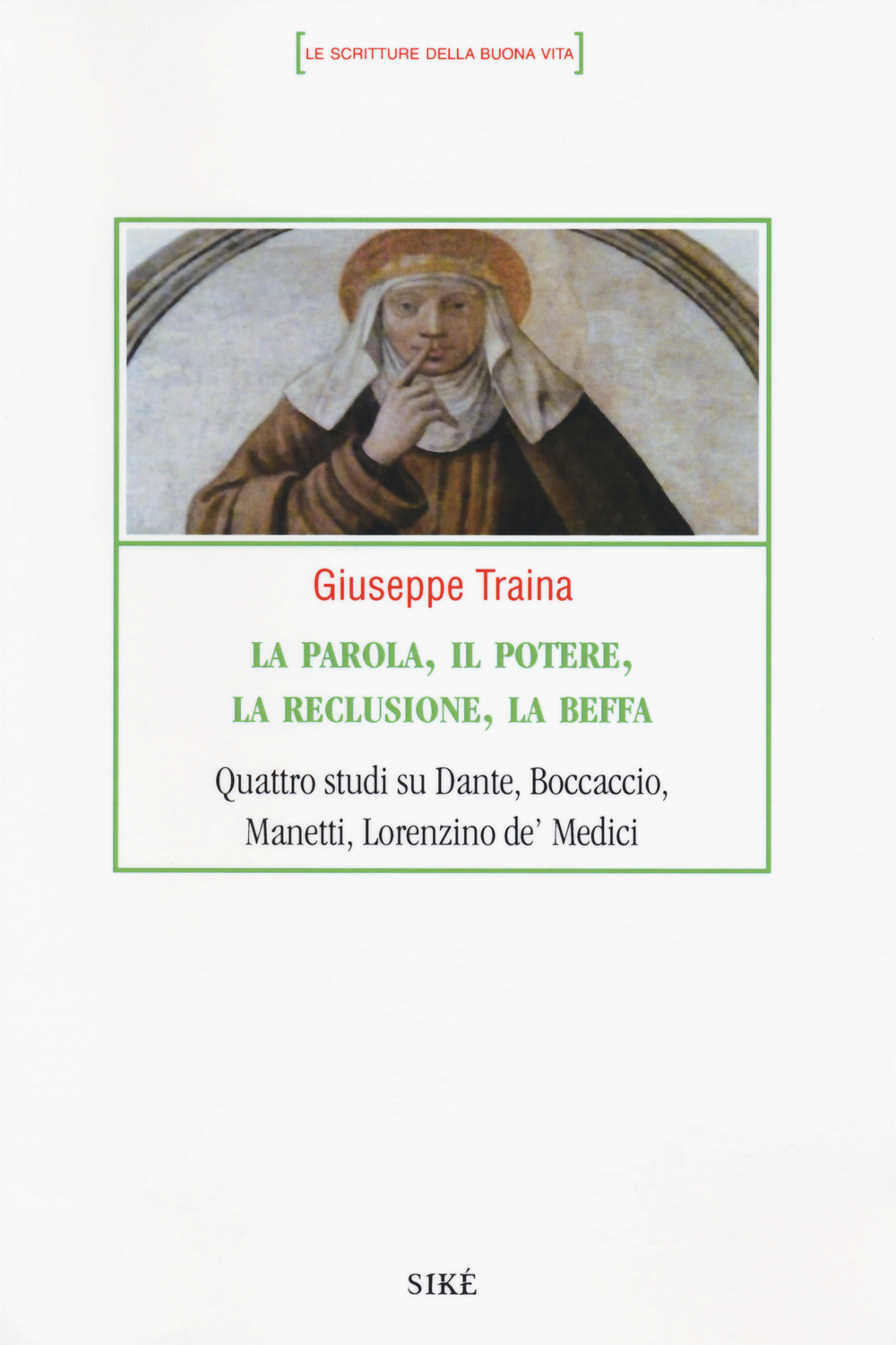 La parola, il potere, la reclusione, la beffa. Quattro studi su Dante, Boccaccio, Manetti, Lorenzino de' Medici