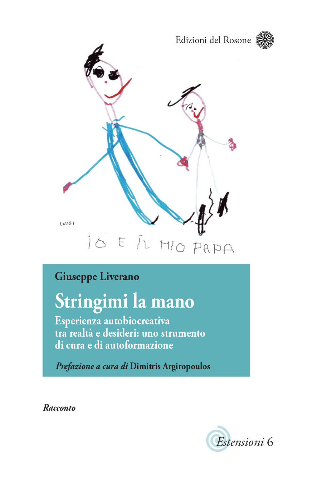 Stringimi la mano. Esperienza autobiocreativa tra realtà e desideri: uno strumento di cura e di autoformazione. Scritti di narrativa pedagogica