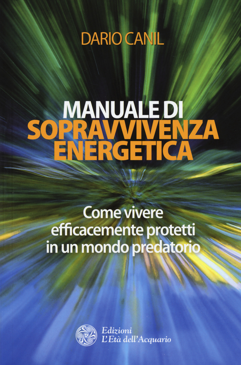 Manuale di sopravvivenza energetica. Come vivere efficacemente protetti in un mondo predatorio