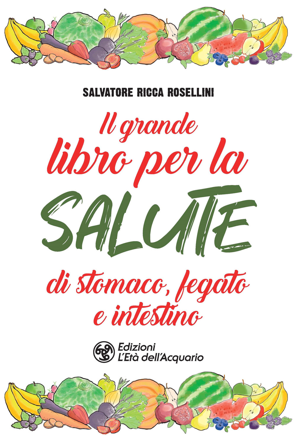 GRANDE LIBRO PER LA SALUTE DI STOMACO, FEGATO E INTESTINO (IL) - Ricca Rosellini Salvatore - 9788833362526