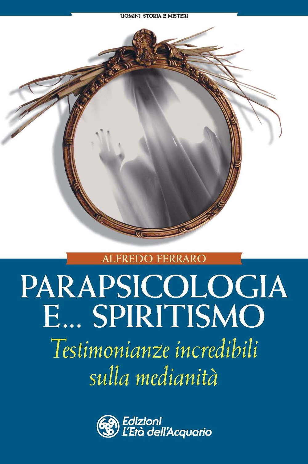 PARAPSICOLOGIA E... SPIRITISMO. TESTIMONIANZE INCREDIBILI SULLA MEDIANITÀ - 9788833362663