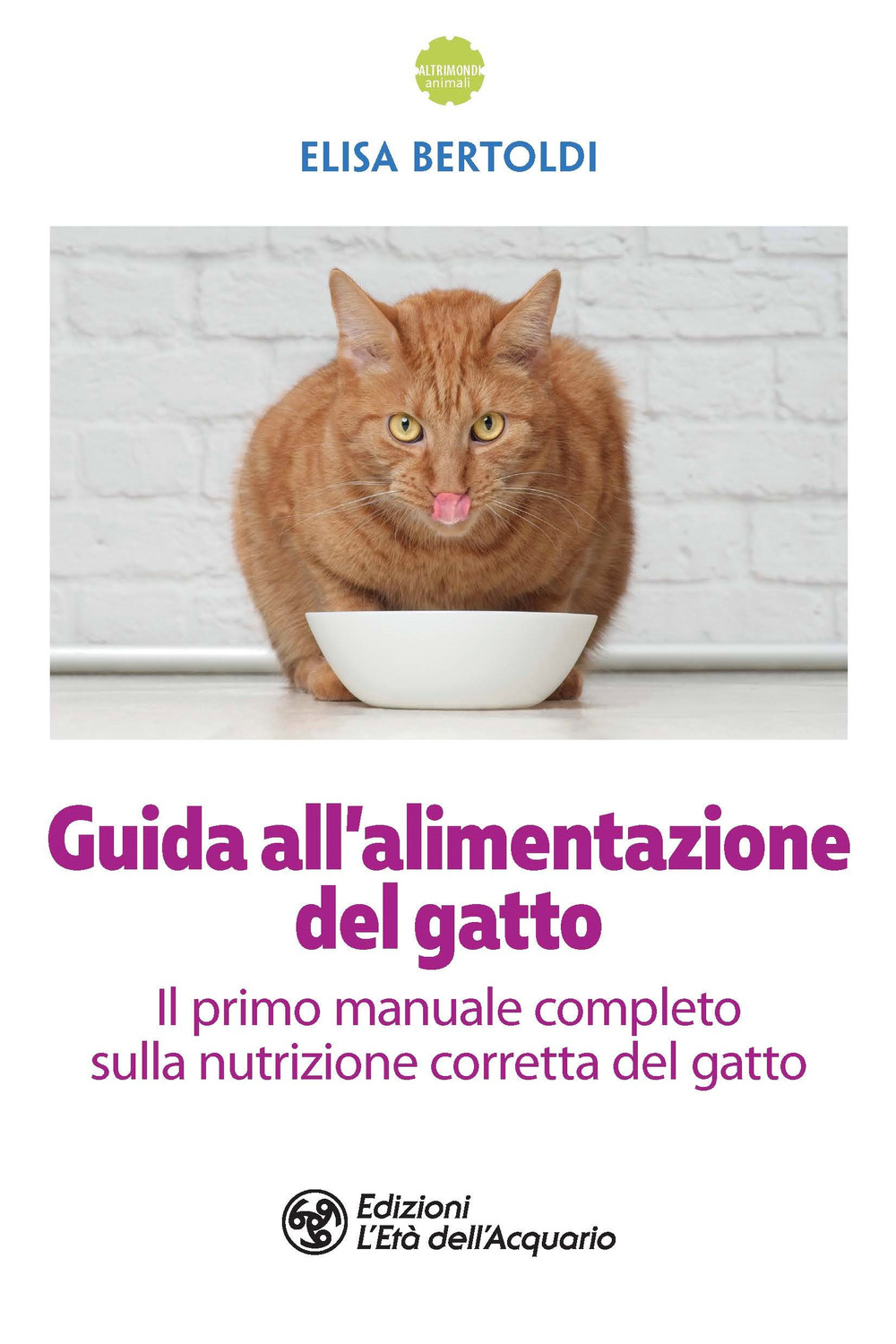 GUIDA ALL'ALIMENTAZIONE DEL GATTO - Bertoldi Elisa - 9788833362847
