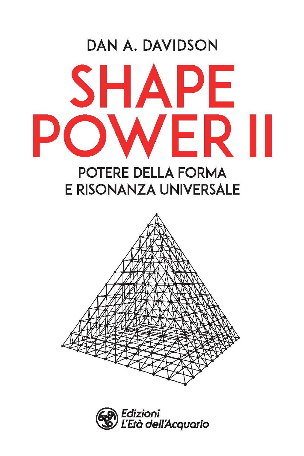 SHAPE POWER 2. POTERE DELLA FORMA E RISONANZA UNIVERSALE - Davidson A. Dan - 9788833363127