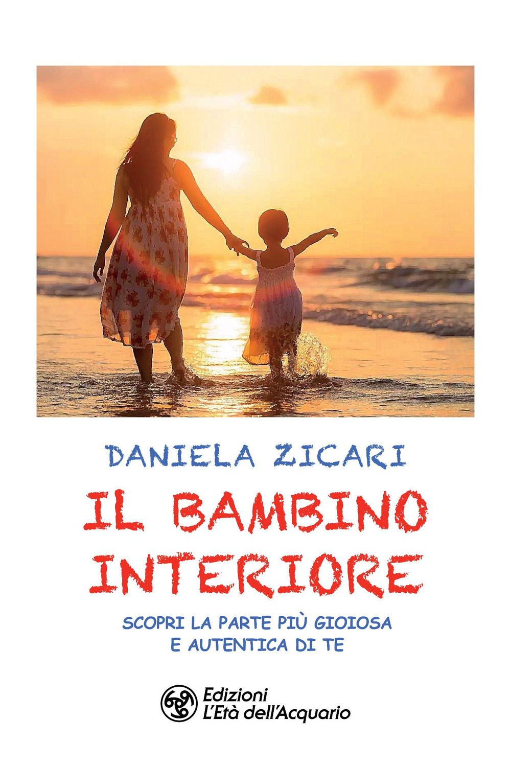 Il bambino interiore. Scopri la parte più gioiosa e autentica di te