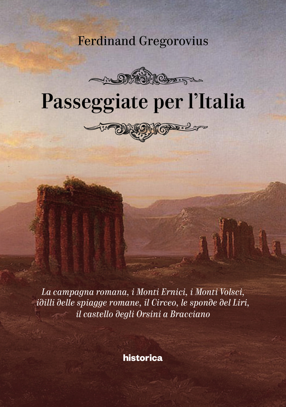 Passeggiate per l'Italia. La campagna romana, i Monti Ernici, i Monti Volsci, idilli delle spiagge romane, il Circeo, le sponde del Liri, il castello degli Orsini a Bracciano