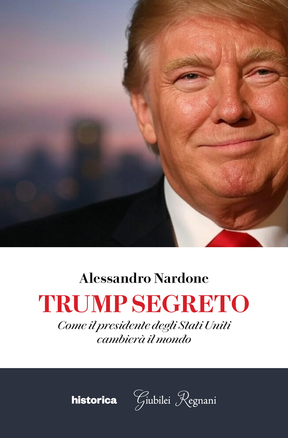 Trump segreto. Come il presidente degli Stati Uniti cambierà il mondo