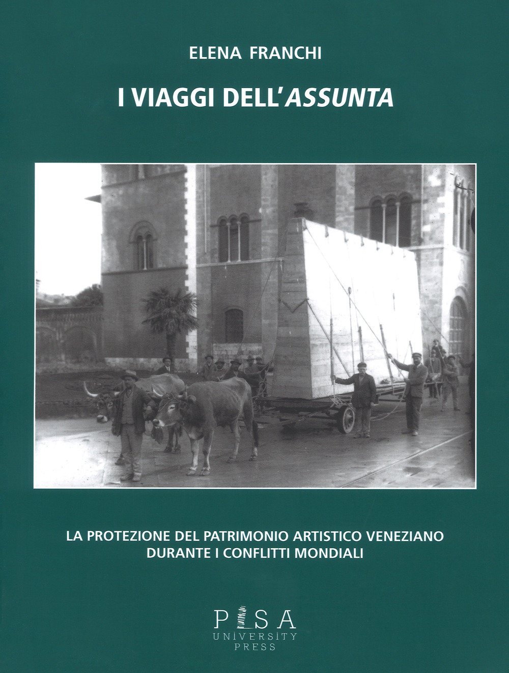 I viaggi dell'Assunta. La protezione del patrimonio artistico veneziano durante i conflitti mondiali. Ediz. illustrata