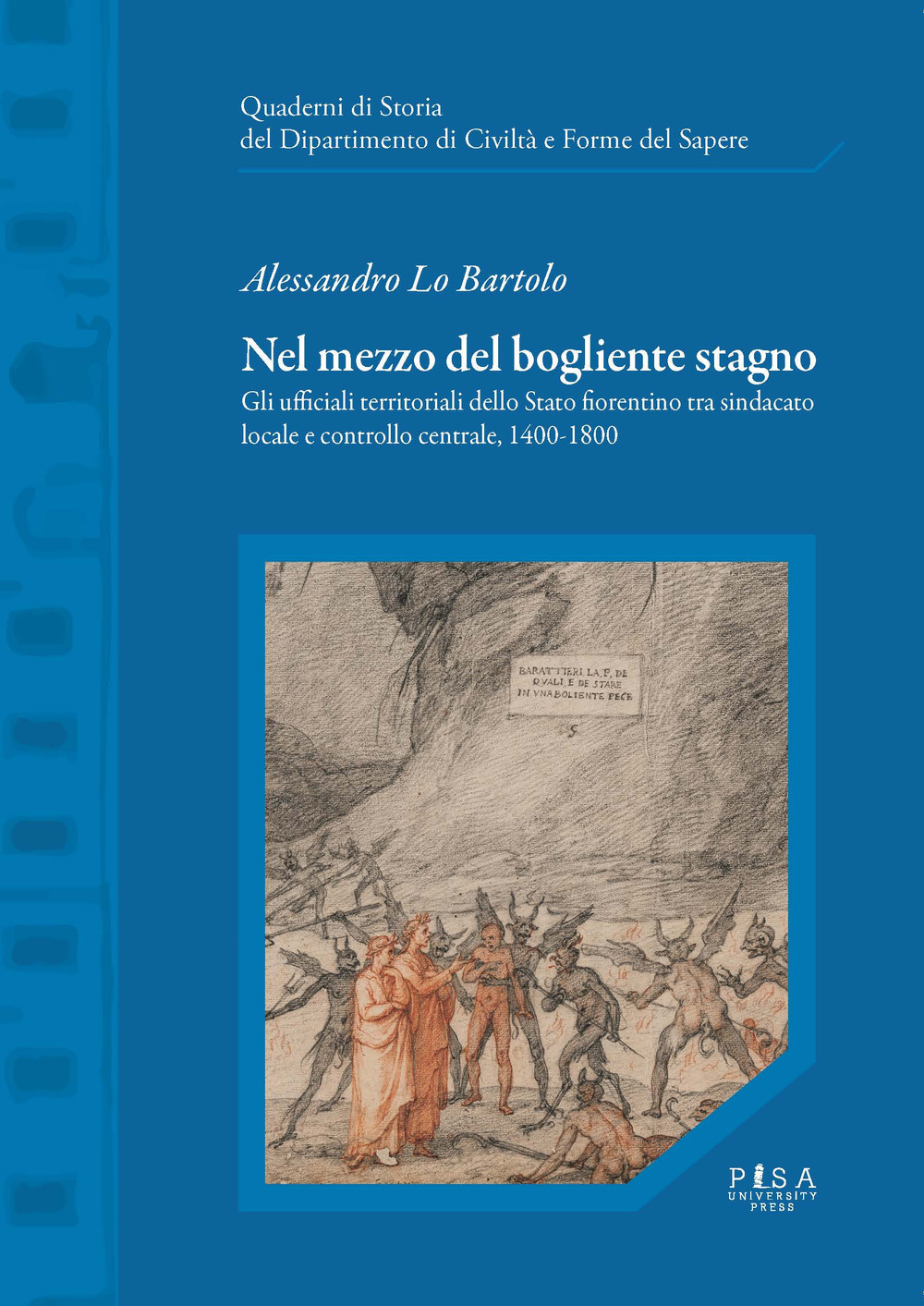 Nel mezzo del bogliente stagno. Gli ufficiali territoriali dello Stato fiorentino tra sindacato locale e controllo centrale, 1400-1800