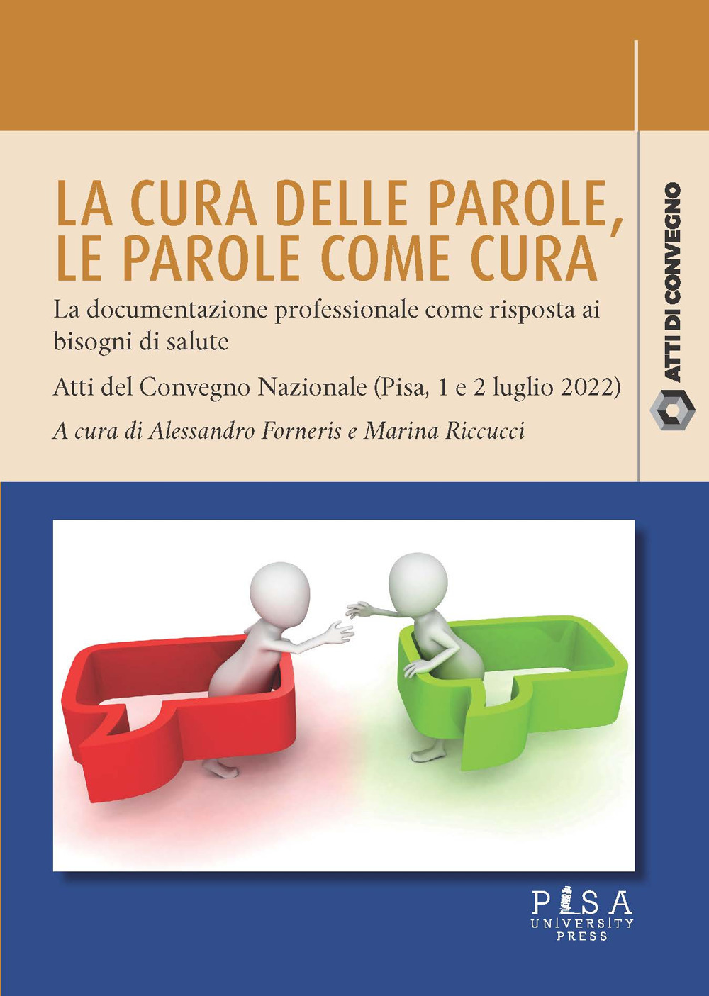 La cura delle parole. Le parole come cura: la documentazione professionale come risposta ai bisogni di salute. Atti del Convegno nazionale (Pisa, 1 e 2 luglio 2022)