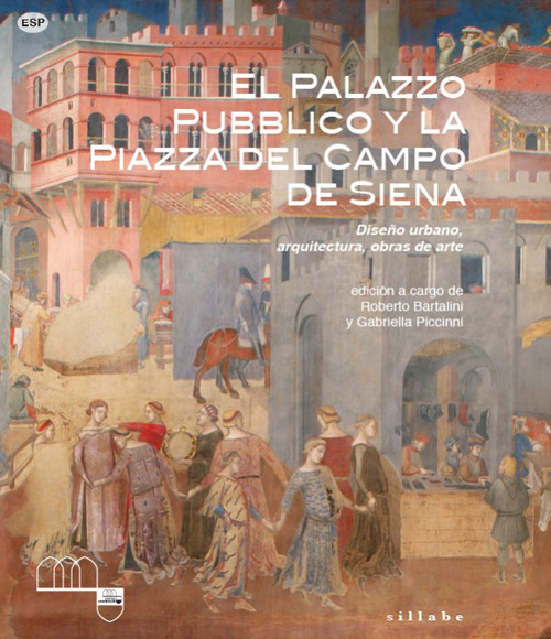 El Palazzo Pubblico y la piazza del campo de Siena. Diseño urbano, arquitectura, obras de arte. Ediz. a colori