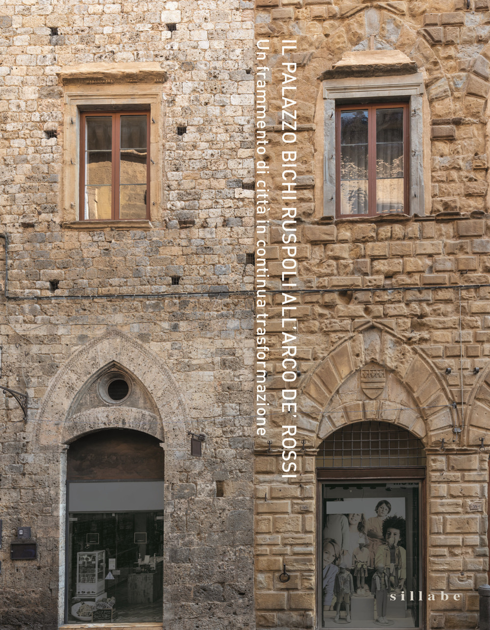 Il Palazzo Bichi Ruspoli all'Arco de' Rossi. Un frammento di città in continua trasformazione
