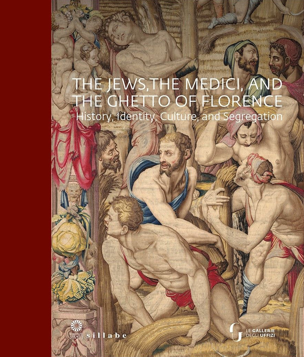 The jews, the Medici, and the ghetto of Florence. History, identity, culture, and segregation. Ediz. a colori