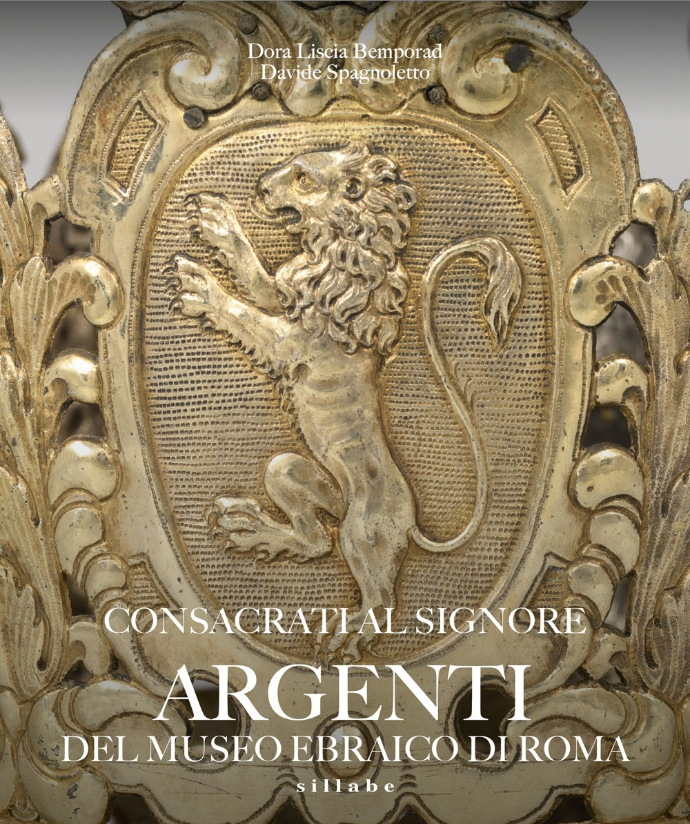 Consacrati al Signore. Argenti del museo ebraico di Roma. Ediz. illustrata