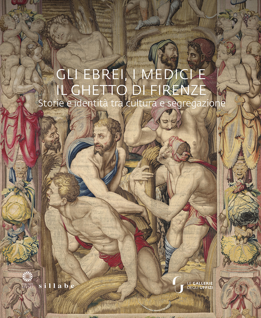 Gli ebrei, i Medici e il ghetto di Firenze. Storia e identità tra cultura e segregazione. Ediz. illustrata