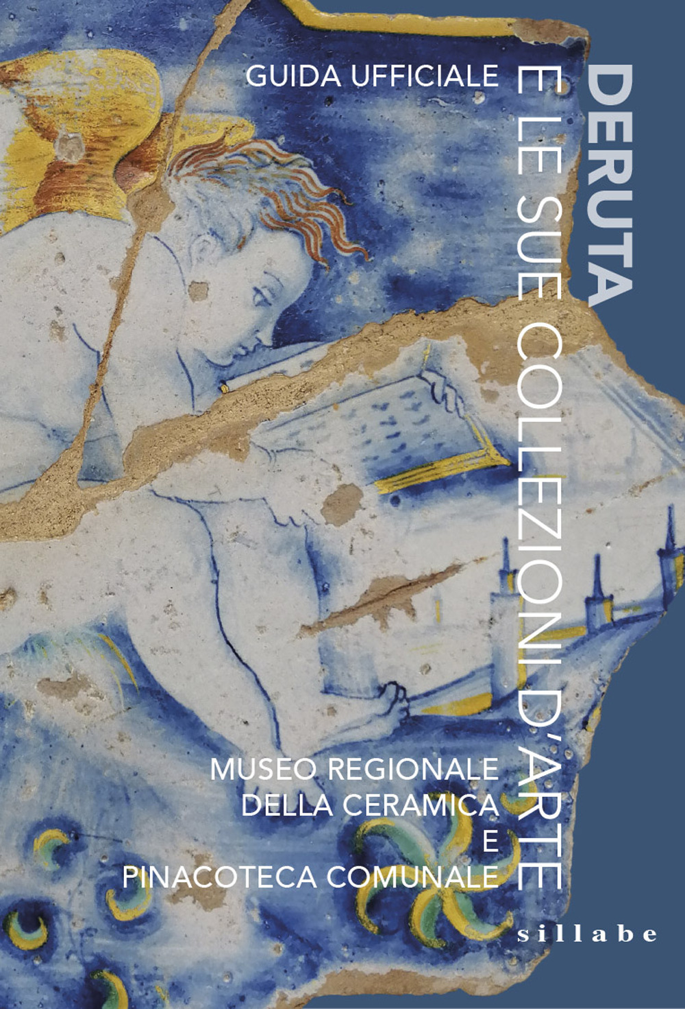 Deruta e le sue collezioni d'arte. Museo Regionale della Ceramica e Pinacoteca Comunale