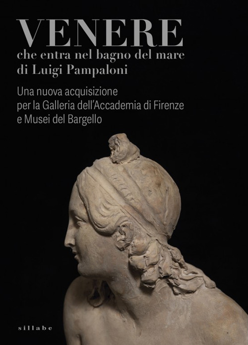 Venere che entra nel bagno del mare di Luigi Pampaloni. Una nuova acquisizione per la Galleria dell'Accademia di Firenze e Musei del Bargello. Catalogo della mostra (Firenze, 4 novembre 2025-1 febbraio 2026). Ediz. illustrata