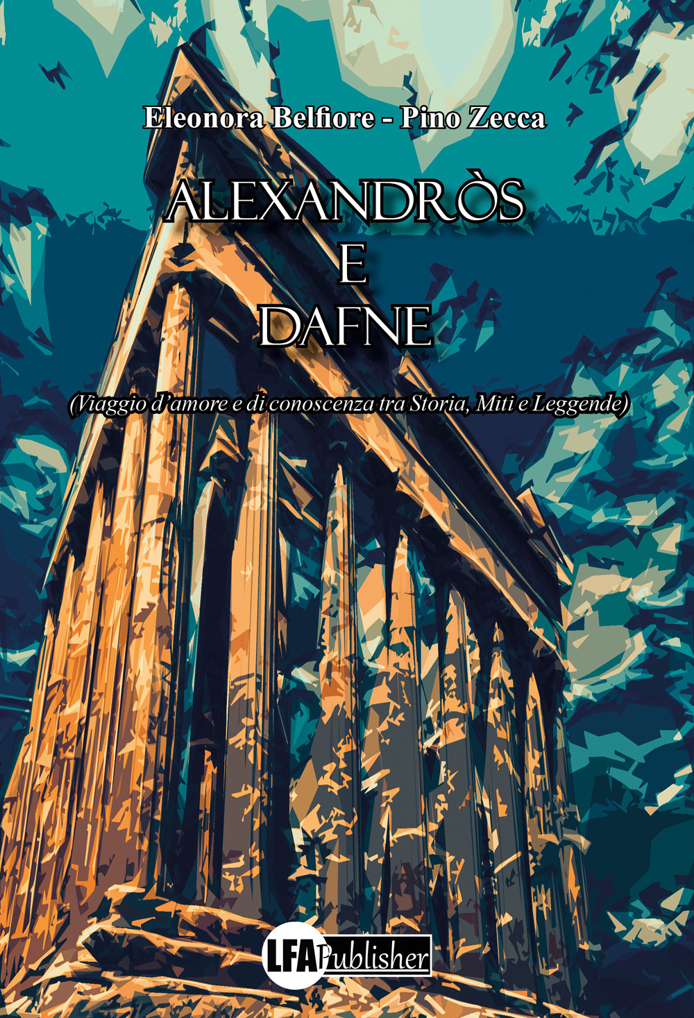 Alexandròs e Dafne. (Viaggio d'amore e di conoscenza tra storia, miti e leggende)