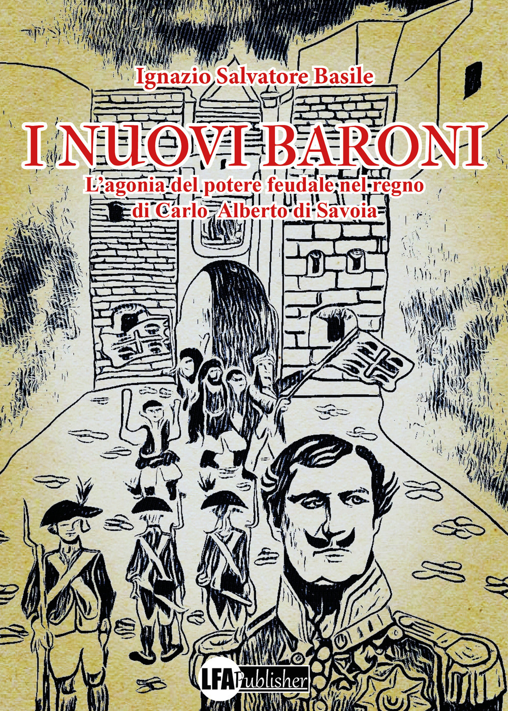 I nuovi baroni. L'agonia del potere feudale nel regno di Carlo Alberto di Savoia