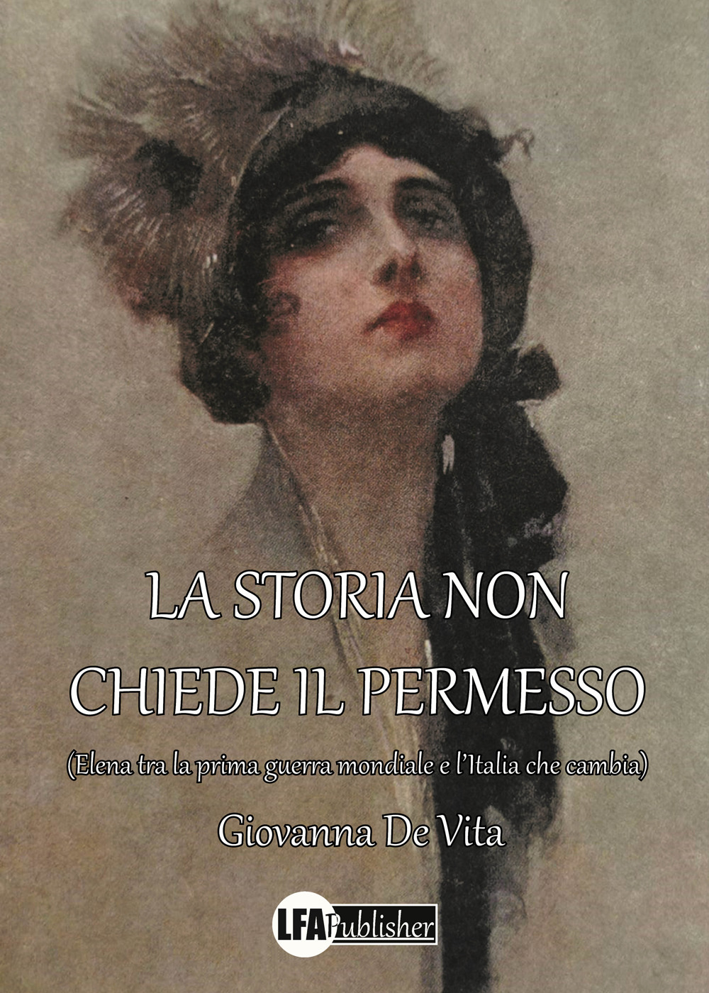 La storia non chiede il permesso. (Elena tra la prima guerra mondiale e l'Italia che cambia)