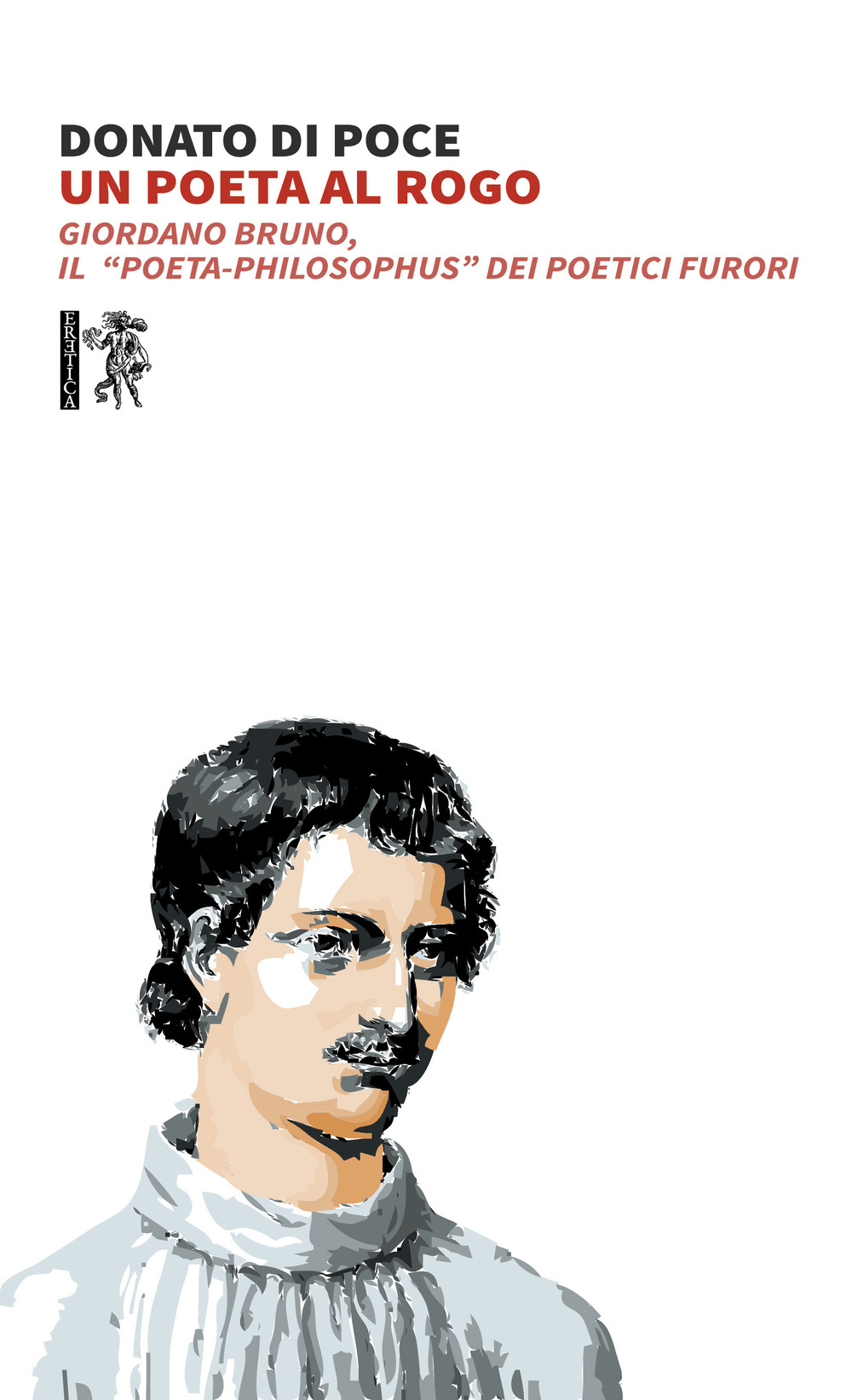 Un poeta al rogo. Giordano Bruno, Il «poeta-philosophus» dei poetici furori