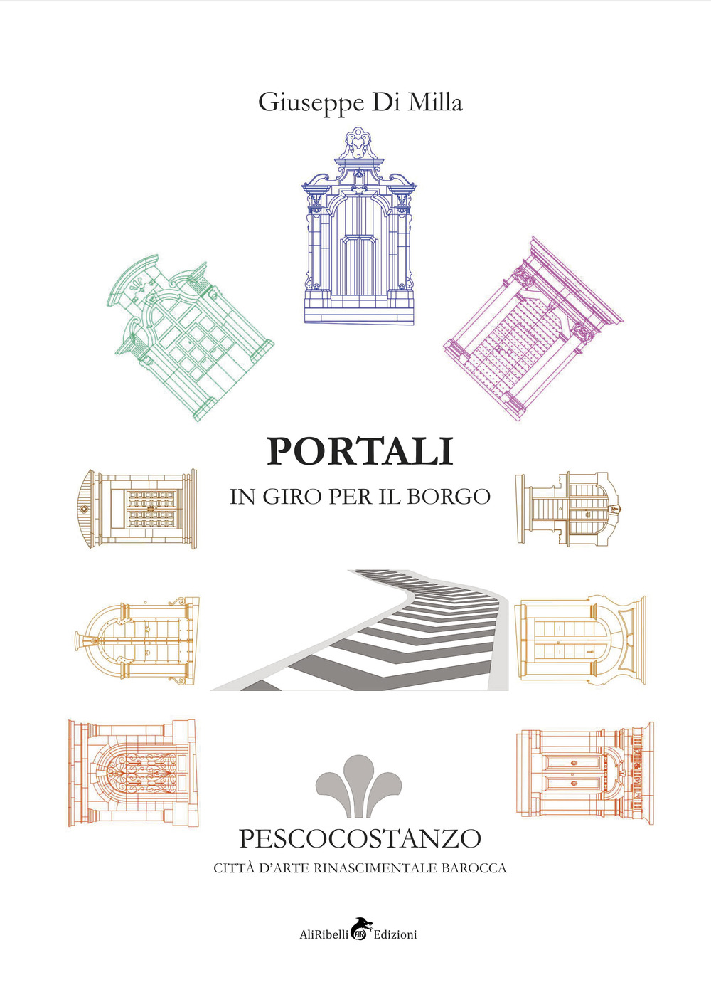Portali in giro per il borgo. Pescocostanzo città d'arte rinascimentale barocca. Ediz. illustrata