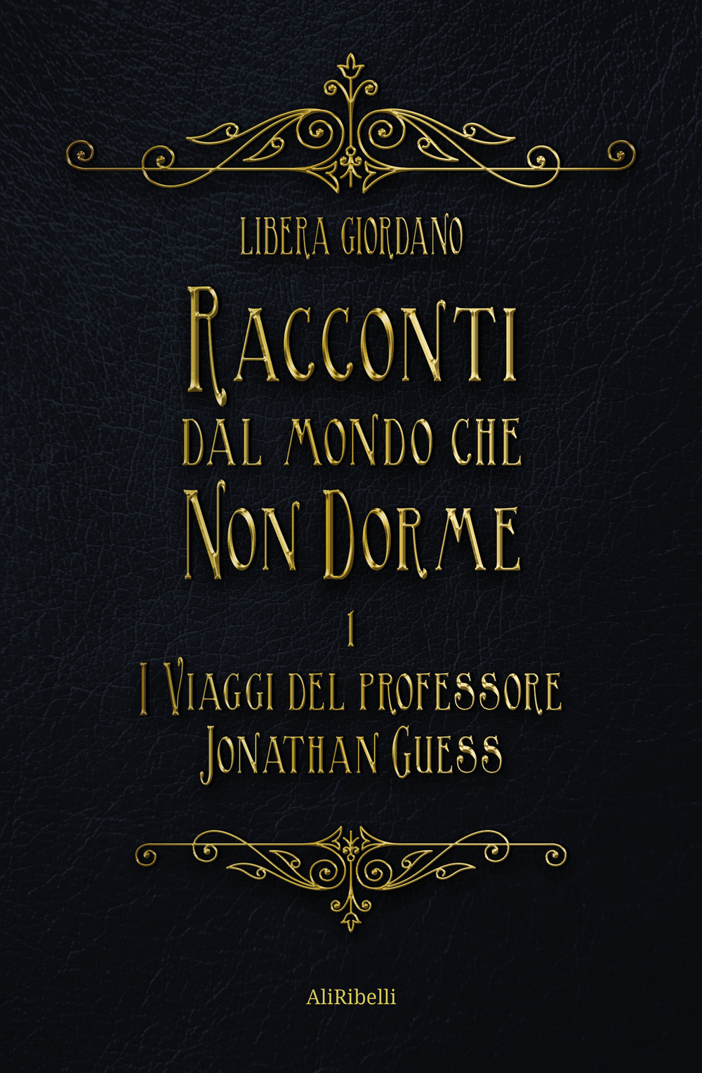 I viaggi del professor Jonathan Guess. Racconti dal Mondo che non Dorme. Vol. 1