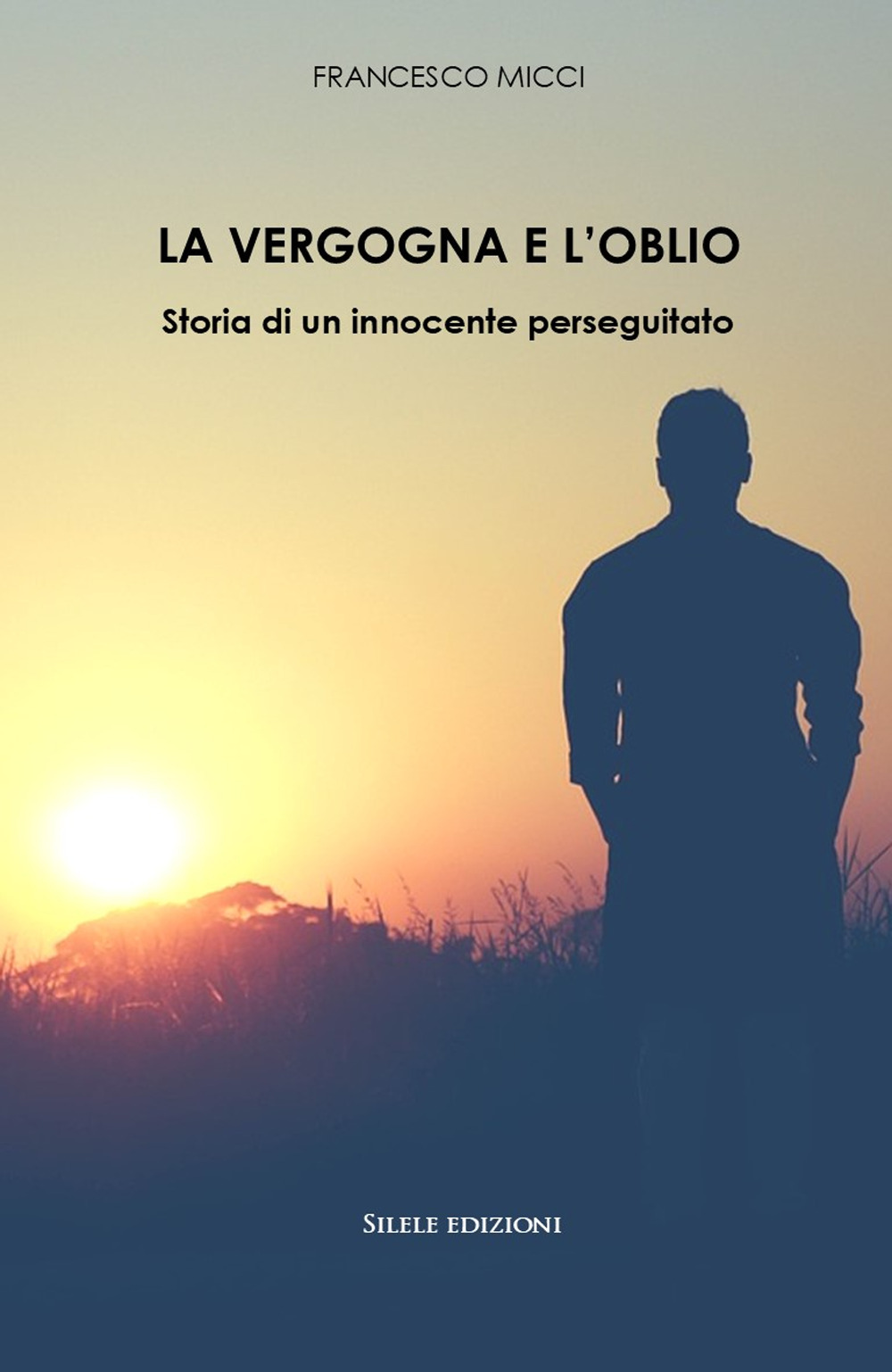 La vergogna e l'oblio. Storia di un innocente perseguitato