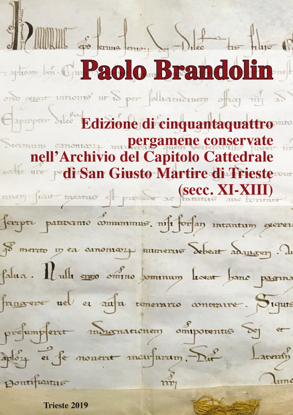 Edizione di cinquantaquattro pergamene conservate nell'Archiviazione del Capitolo Cattedrale di San Giusto Martire di Trieste (secc. XI-XIII). Ediz. critica