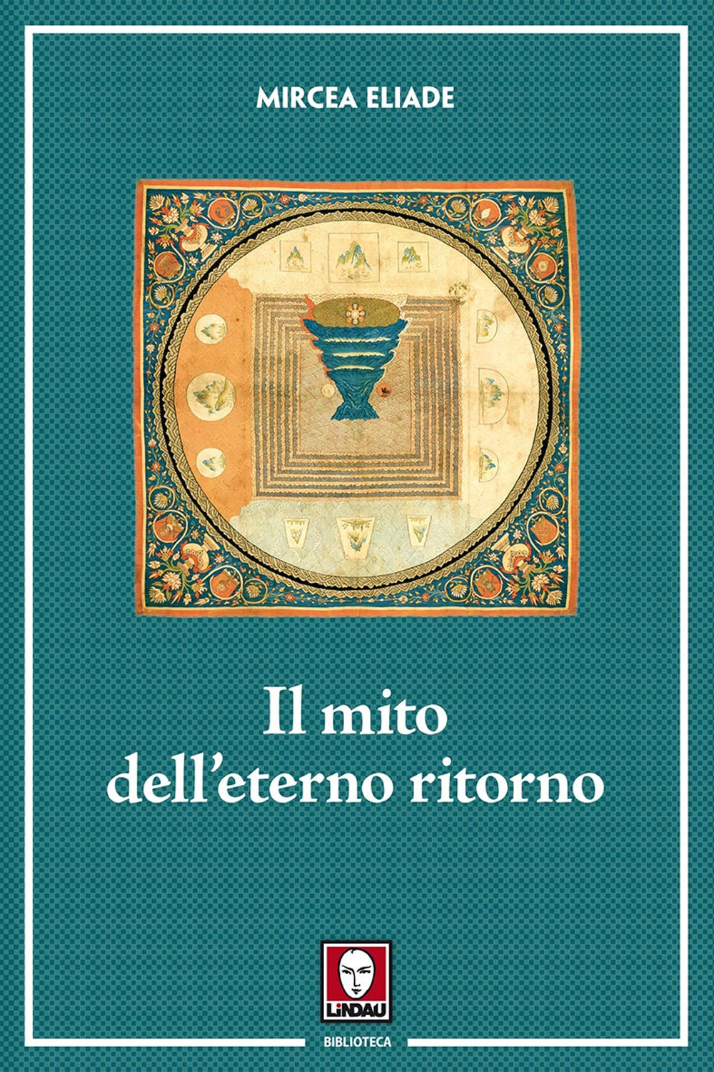 Il mito dell'eterno ritorno. Archetipi e ripetizioni