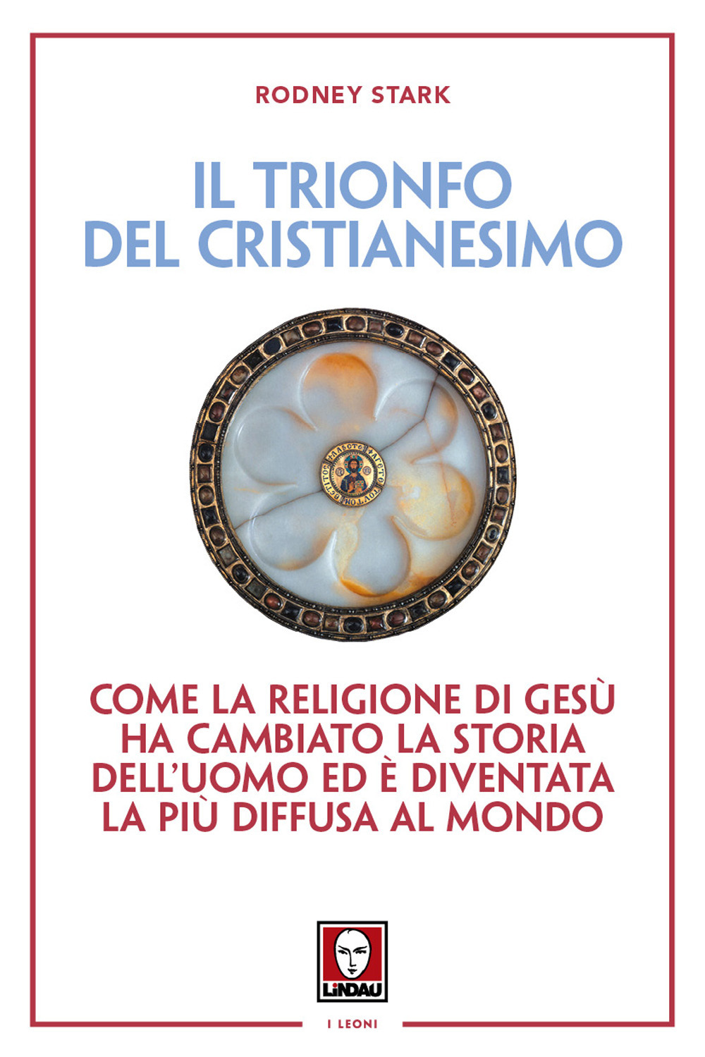 Il trionfo del cristianesimo. Come la religione di Gesù ha cambiato la storia dell'uomo ed è diventata la più diffusa al mondo. Nuova ediz.